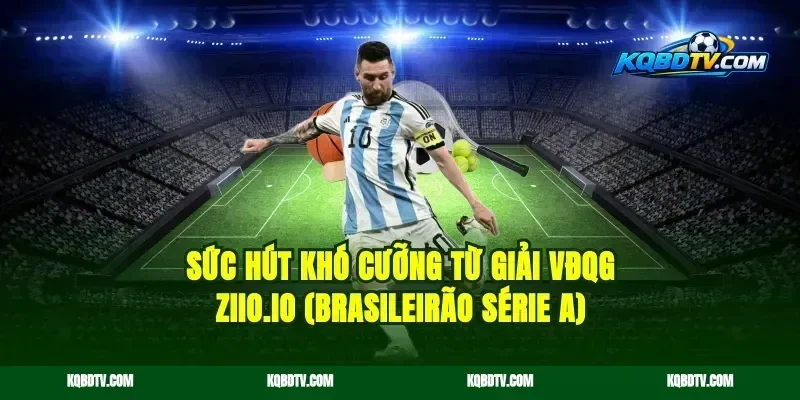 Sức Hút Khó Cưỡng Từ Giải VĐQG thekqbd.info (Brasileirão Série A)